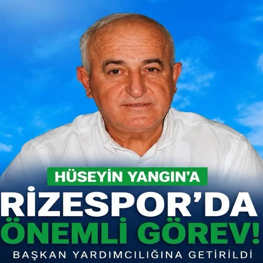 HÜSEYİN  YANGIN  RİZESPOR  BAŞKAN YARDIMCILIĞINA GETİRİLDİ...